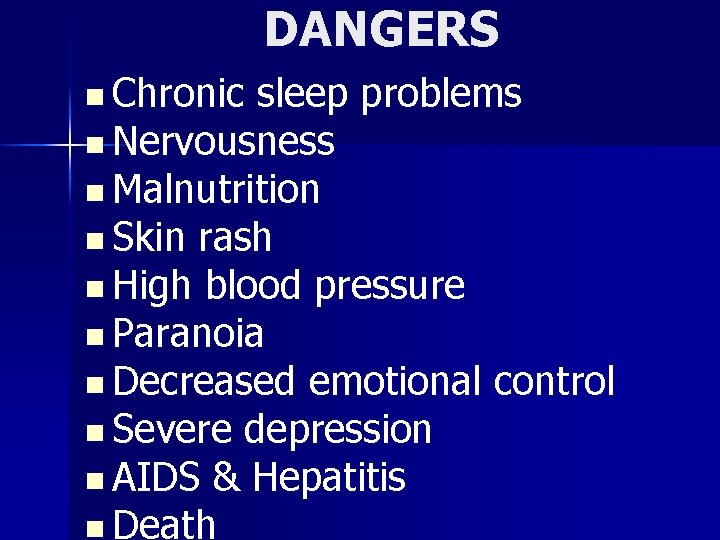 DANGERS n Chronic sleep problems n Nervousness n Malnutrition n Skin rash n High