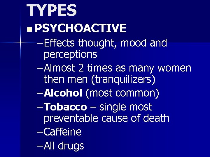 TYPES n PSYCHOACTIVE – Effects thought, mood and perceptions – Almost 2 times as