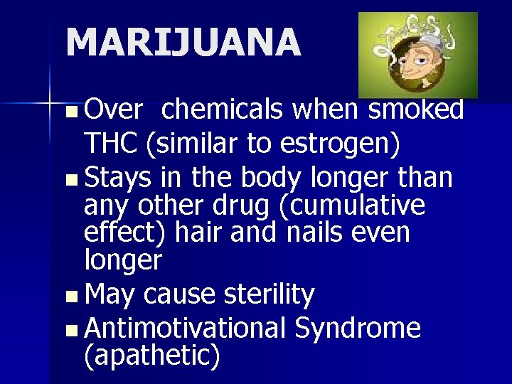 MARIJUANA n Over chemicals when smoked THC (similar to estrogen) n Stays in the