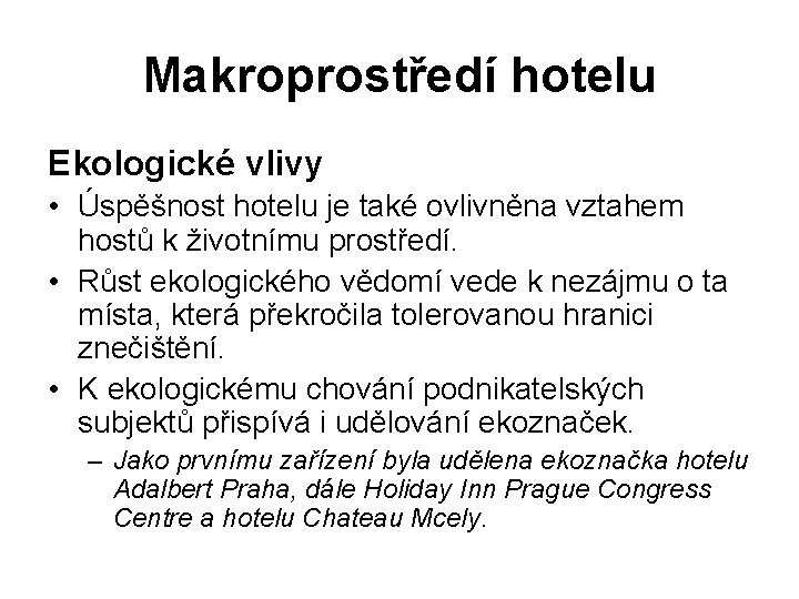 Makroprostředí hotelu Ekologické vlivy • Úspěšnost hotelu je také ovlivněna vztahem hostů k životnímu
