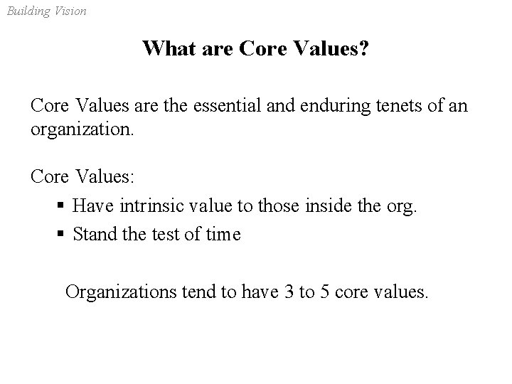 Building Vision What are Core Values? Core Values are the essential and enduring tenets