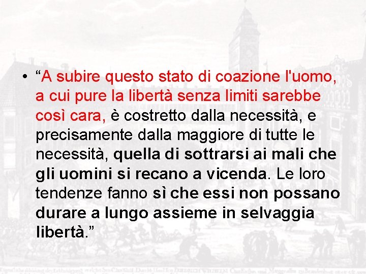  • “A subire questo stato di coazione l'uomo, a cui pure la libertà