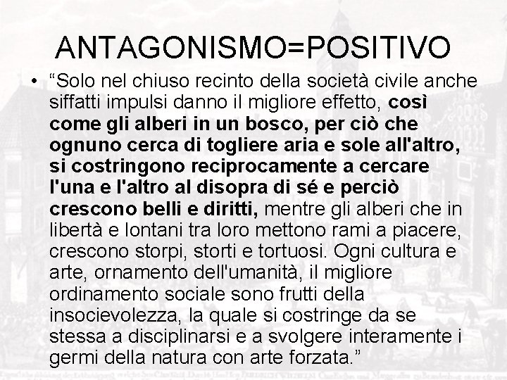 ANTAGONISMO=POSITIVO • “Solo nel chiuso recinto della società civile anche siffatti impulsi danno il