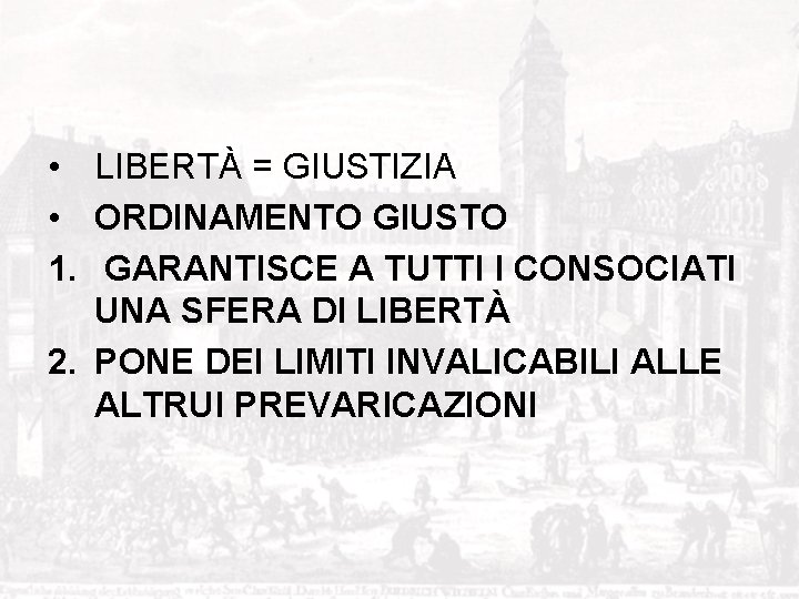  • LIBERTÀ = GIUSTIZIA • ORDINAMENTO GIUSTO 1. GARANTISCE A TUTTI I CONSOCIATI