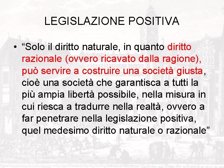 LEGISLAZIONE POSITIVA • “Solo il diritto naturale, in quanto diritto razionale (ovvero ricavato dalla