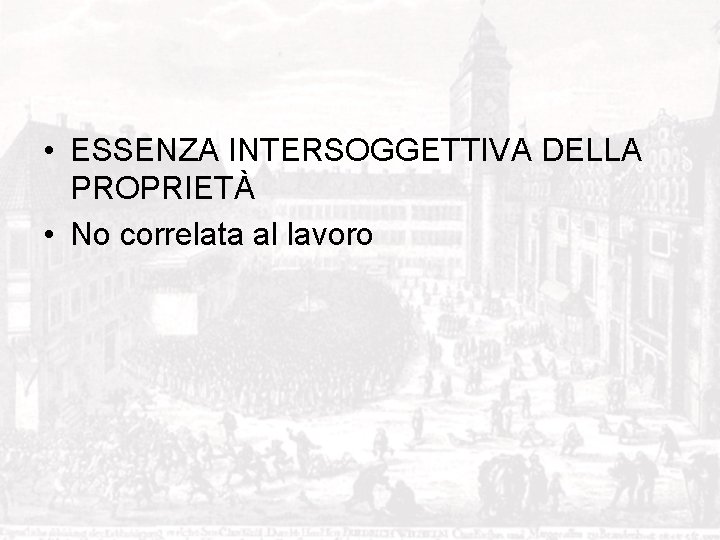  • ESSENZA INTERSOGGETTIVA DELLA PROPRIETÀ • No correlata al lavoro 