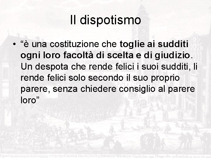 Il dispotismo • “è una costituzione che toglie ai sudditi ogni loro facoltà di