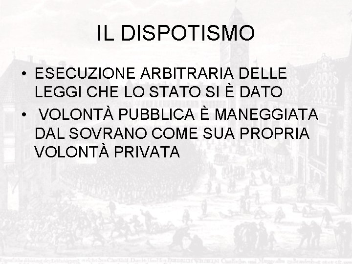 IL DISPOTISMO • ESECUZIONE ARBITRARIA DELLE LEGGI CHE LO STATO SI È DATO •