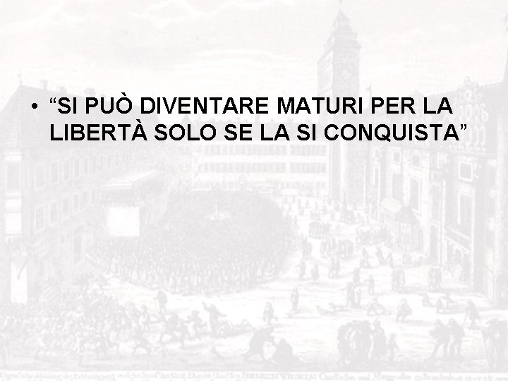  • “SI PUÒ DIVENTARE MATURI PER LA LIBERTÀ SOLO SE LA SI CONQUISTA”