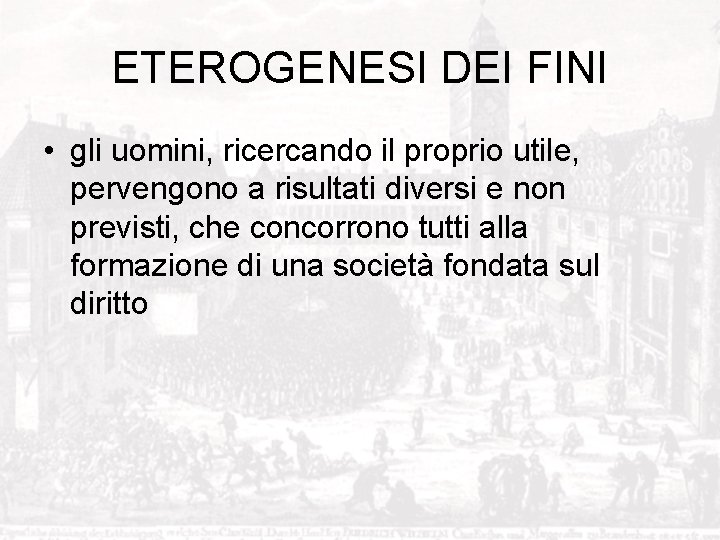 ETEROGENESI DEI FINI • gli uomini, ricercando il proprio utile, pervengono a risultati diversi