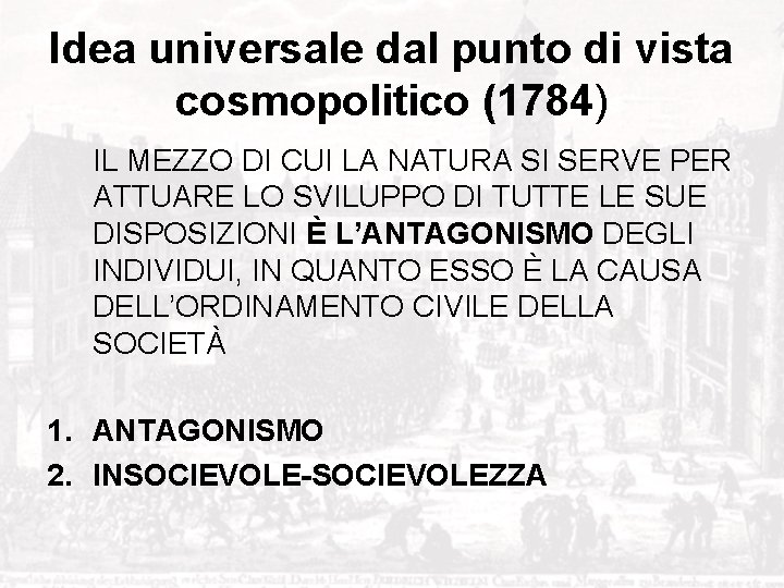 Idea universale dal punto di vista cosmopolitico (1784) IL MEZZO DI CUI LA NATURA