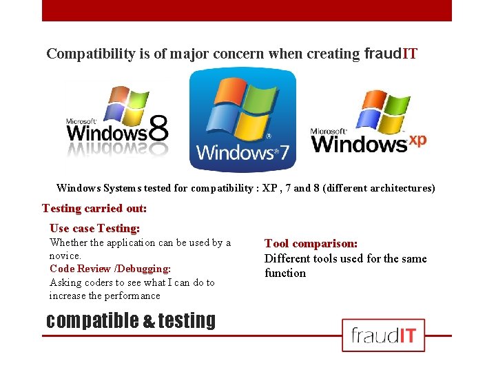 Compatibility is of major concern when creating fraud. IT Windows Systems tested for compatibility
