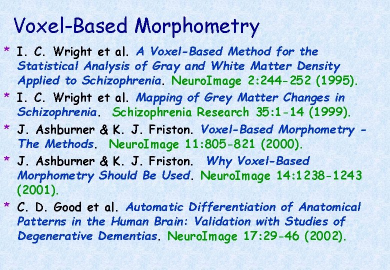 Voxel-Based Morphometry * I. C. Wright et al. A Voxel-Based Method for the Statistical