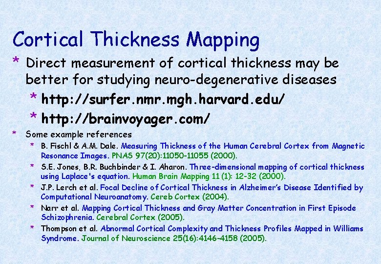 Cortical Thickness Mapping * Direct measurement of cortical thickness may be better for studying