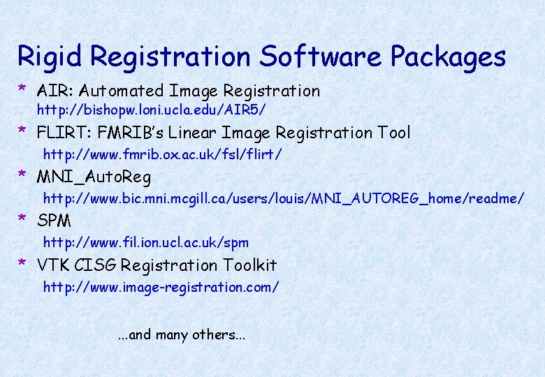 Rigid Registration Software Packages * AIR: Automated Image Registration http: //bishopw. loni. ucla. edu/AIR