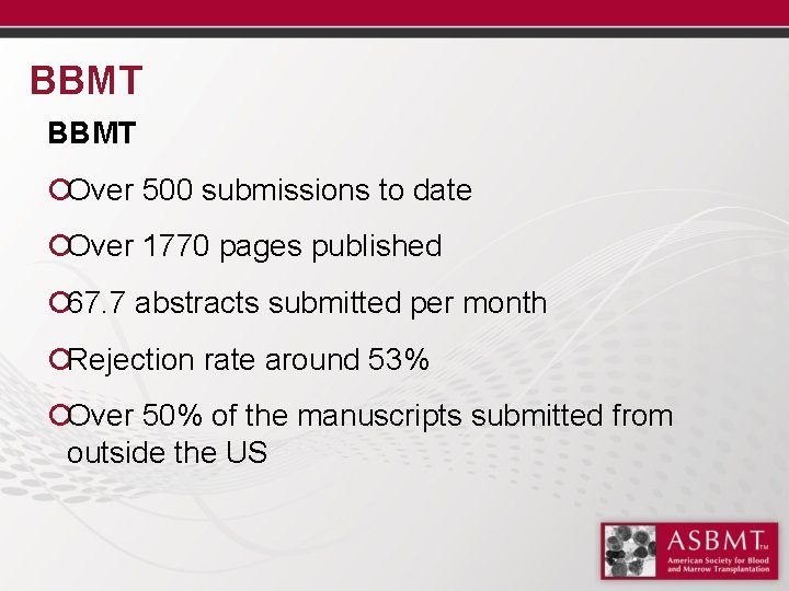 BBMT ¡Over 500 submissions to date ¡Over 1770 pages published ¡ 67. 7 abstracts