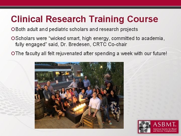 Clinical Research Training Course ¡Both adult and pediatric scholars and research projects ¡Scholars were