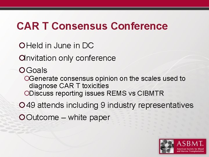 CAR T Consensus Conference ¡ Held in June in DC ¡Invitation only conference ¡