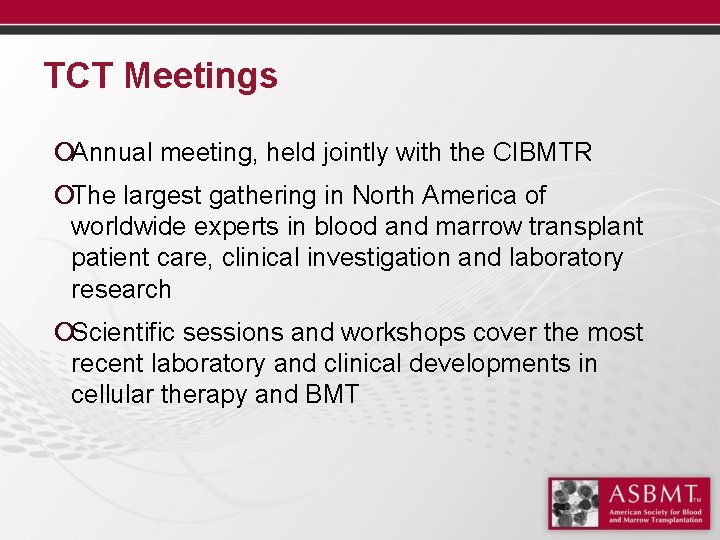 TCT Meetings ¡Annual meeting, held jointly with the CIBMTR ¡The largest gathering in North