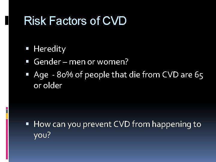 Risk Factors of CVD Heredity Gender – men or women? Age - 80% of