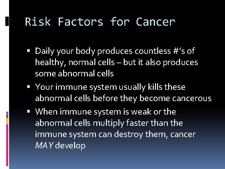 Risk Factors for Cancer Daily your body produces countless #’s of healthy, normal cells