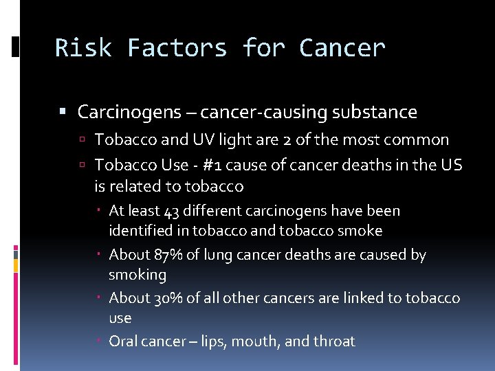 Risk Factors for Cancer Carcinogens – cancer-causing substance Tobacco and UV light are 2