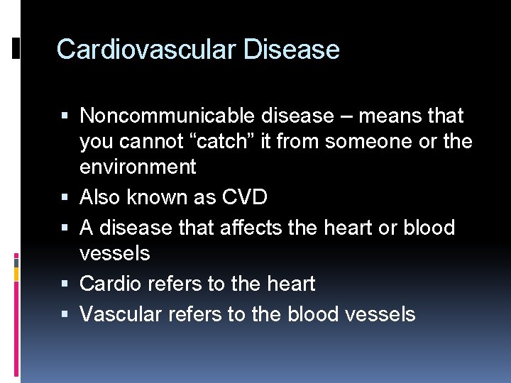 Cardiovascular Disease Noncommunicable disease – means that you cannot “catch” it from someone or