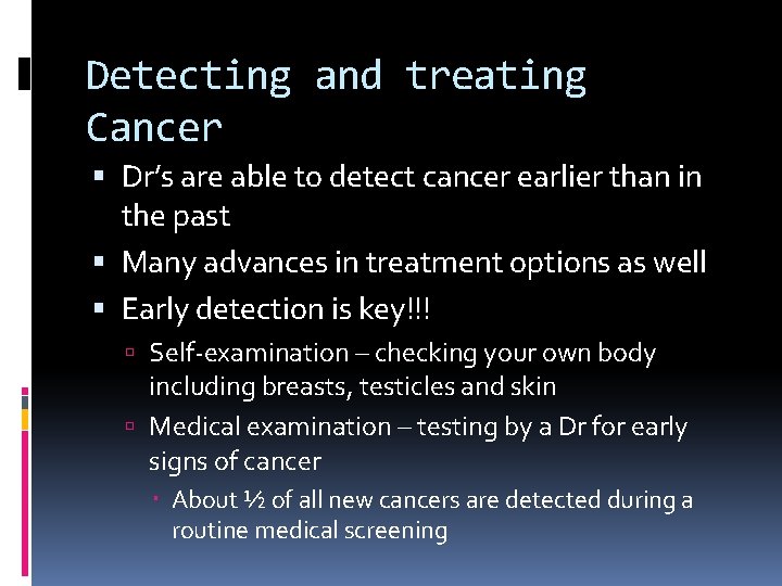 Detecting and treating Cancer Dr’s are able to detect cancer earlier than in the