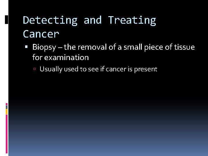 Detecting and Treating Cancer Biopsy – the removal of a small piece of tissue