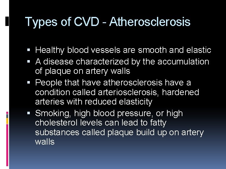 Types of CVD - Atherosclerosis Healthy blood vessels are smooth and elastic A disease