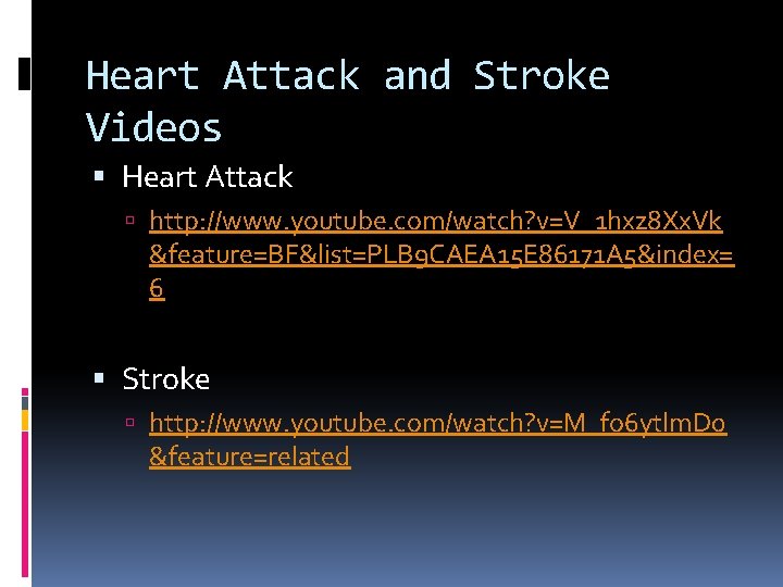 Heart Attack and Stroke Videos Heart Attack http: //www. youtube. com/watch? v=V_1 hxz 8