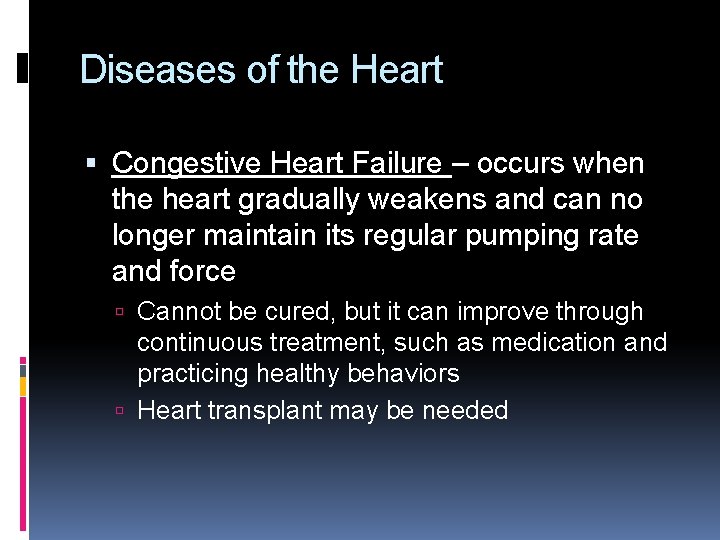 Diseases of the Heart Congestive Heart Failure – occurs when the heart gradually weakens