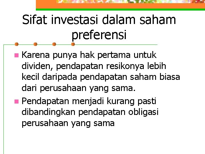 Sifat investasi dalam saham preferensi Karena punya hak pertama untuk dividen, pendapatan resikonya lebih