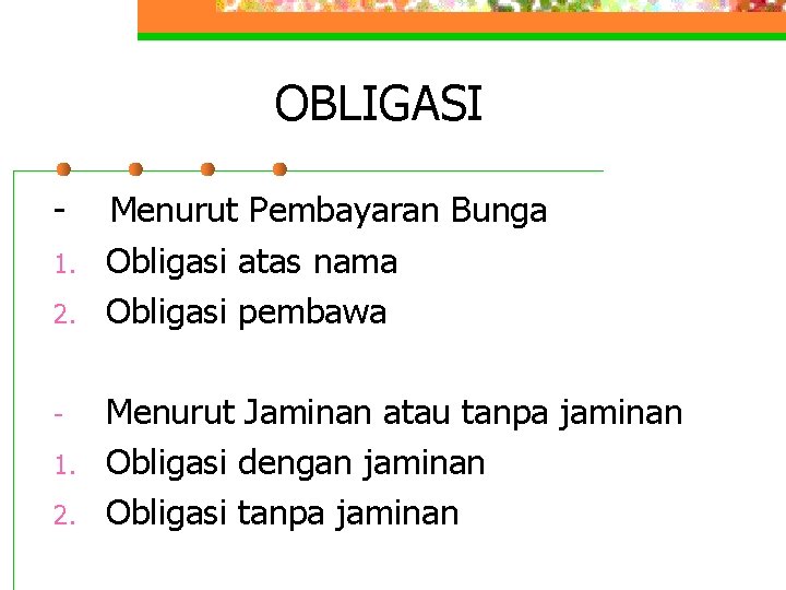 OBLIGASI 1. 2. Menurut Pembayaran Bunga Obligasi atas nama Obligasi pembawa Menurut Jaminan atau