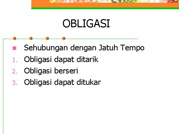 OBLIGASI n 1. 2. 3. Sehubungan dengan Jatuh Tempo Obligasi dapat ditarik Obligasi berseri