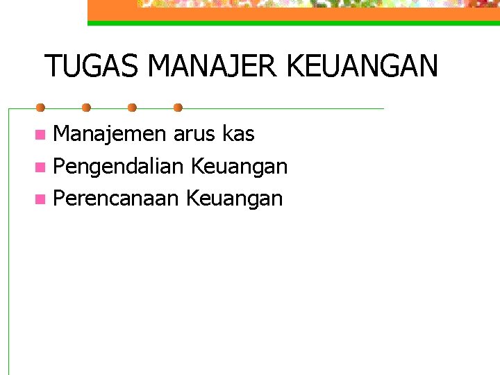 TUGAS MANAJER KEUANGAN Manajemen arus kas n Pengendalian Keuangan n Perencanaan Keuangan n 