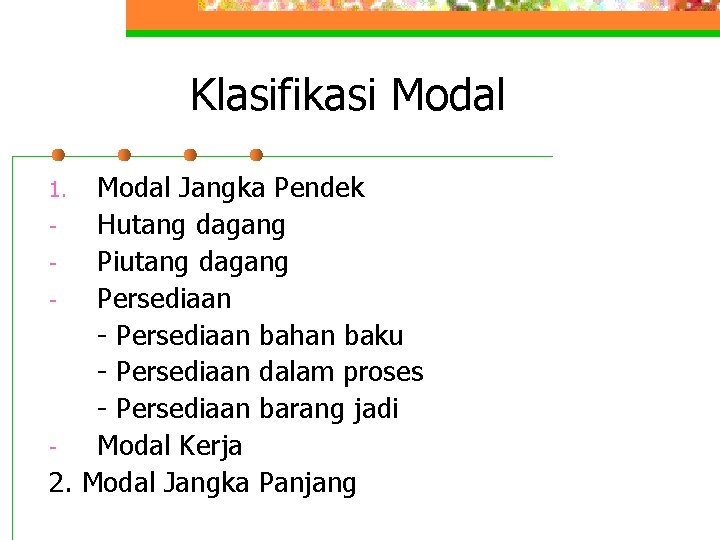 Klasifikasi Modal Jangka Pendek Hutang dagang Piutang dagang Persediaan - Persediaan bahan baku -