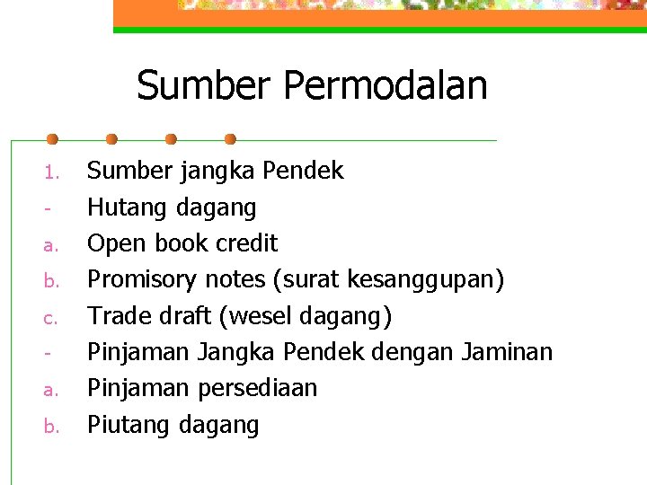 Sumber Permodalan 1. a. b. c. a. b. Sumber jangka Pendek Hutang dagang Open