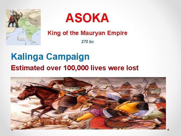 ASOKA King of the Mauryan Empire 270 bc Kalinga Campaign Estimated over 100, 000