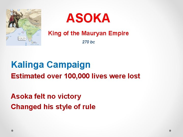 ASOKA King of the Mauryan Empire 270 bc Kalinga Campaign Estimated over 100, 000