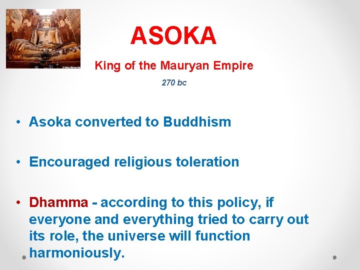 ASOKA King of the Mauryan Empire 270 bc • Asoka converted to Buddhism •