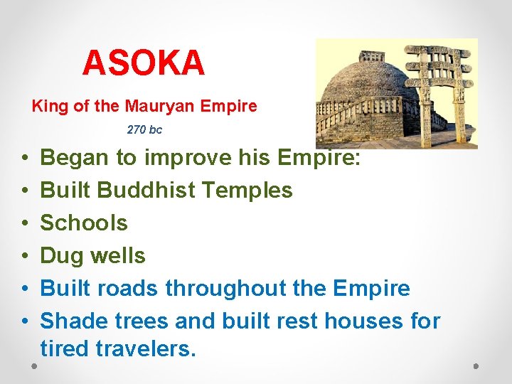 ASOKA King of the Mauryan Empire 270 bc • • • Began to improve