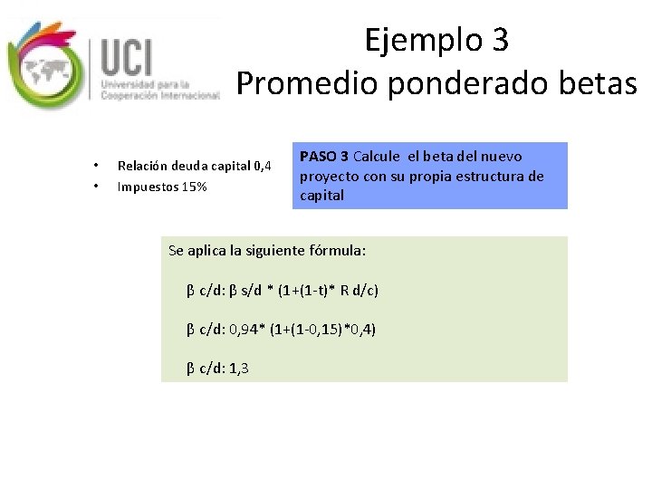 Ejemplo 3 Promedio ponderado betas • • Relación deuda capital 0, 4 Impuestos 15%