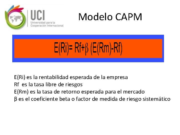 Modelo CAPM E(Ri) es la rentabilidad esperada de la empresa Rf es la tasa