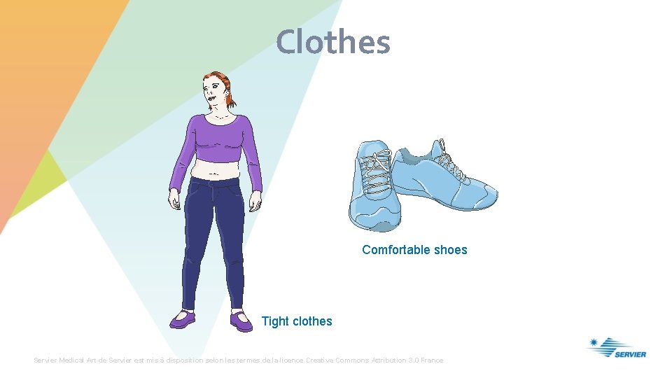 Clothes Comfortable shoes Tight clothes Servier Medical Art de Servier est mis à disposition
