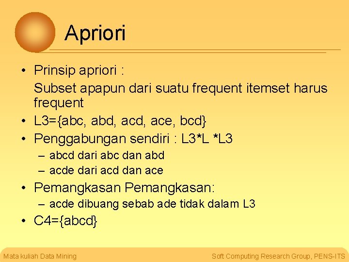 Apriori • Prinsip apriori : Subset apapun dari suatu frequent itemset harus frequent •