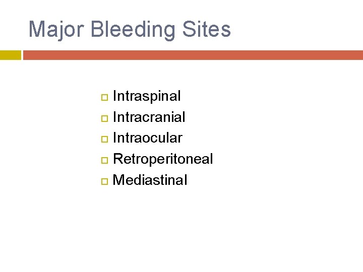 Major Bleeding Sites Intraspinal Intracranial Intraocular Retroperitoneal Mediastinal 