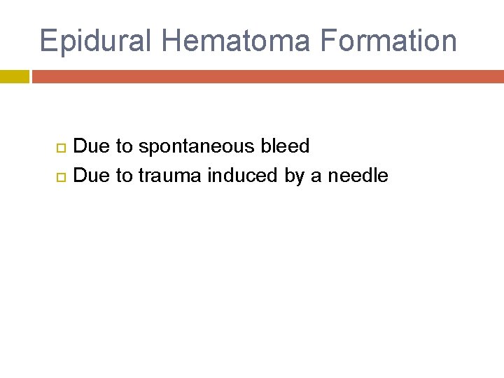 Epidural Hematoma Formation Due to spontaneous bleed Due to trauma induced by a needle