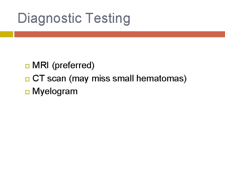Diagnostic Testing MRI (preferred) CT scan (may miss small hematomas) Myelogram 
