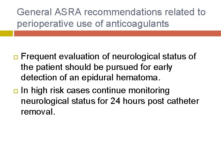 General ASRA recommendations related to perioperative use of anticoagulants Frequent evaluation of neurological status